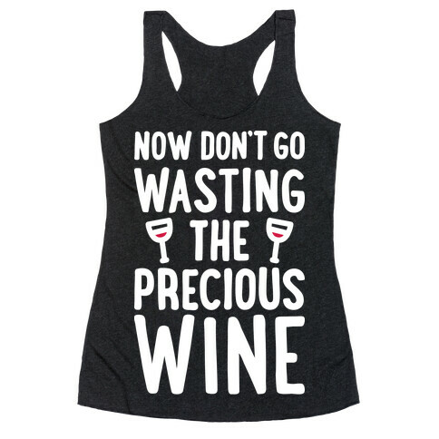 Now Don't Go Wasting The Precious Wine - Parody (White) Racerback Tank Top