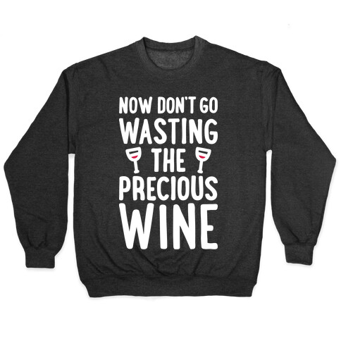 Now Don't Go Wasting The Precious Wine - Parody (White) Pullover