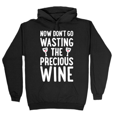 Now Don't Go Wasting The Precious Wine - Parody (White) Hooded Sweatshirt