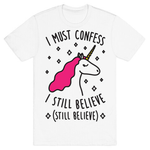 I Must Confess I Still Believe - Unicorn T-Shirt