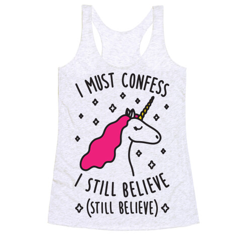 I Must Confess I Still Believe - Unicorn Racerback Tank Top