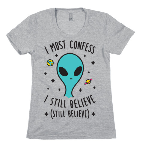 I Must Confess I Still Believe - Alien Womens T-Shirt