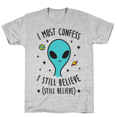 I Must Confess I Still Believe - Alien T-Shirt