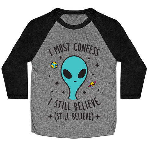 I Must Confess I Still Believe - Alien Baseball Tee
