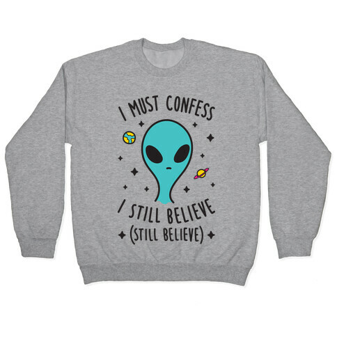 I Must Confess I Still Believe - Alien Pullover