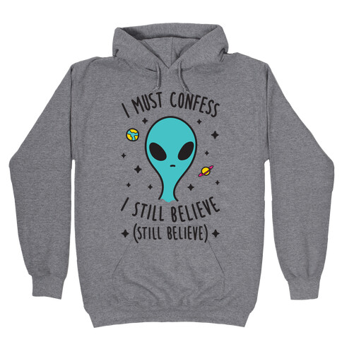 I Must Confess I Still Believe - Alien Hooded Sweatshirt