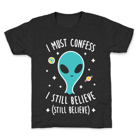 I Must Confess I Still Believe - Alien (White) Kids T-Shirt