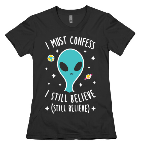 I Must Confess I Still Believe - Alien (White) Womens T-Shirt