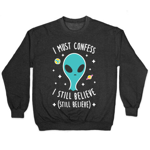 I Must Confess I Still Believe - Alien (White) Pullover