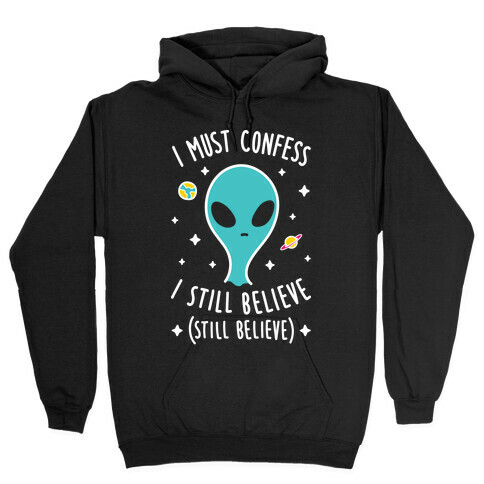 I Must Confess I Still Believe - Alien (White) Hooded Sweatshirt