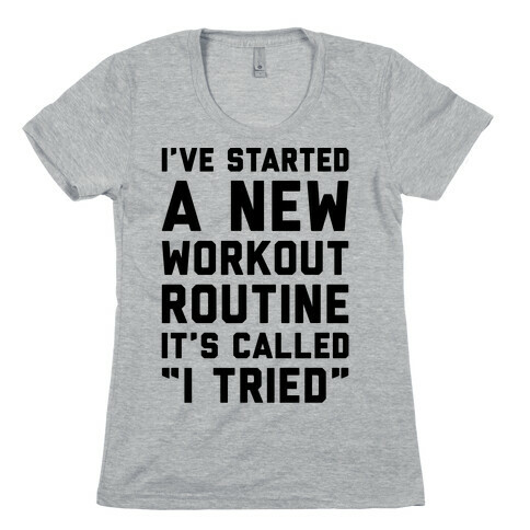 I've Started A New Workout Routine Womens T-Shirt