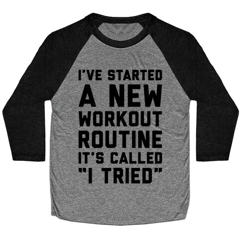 I've Started A New Workout Routine Baseball Tee