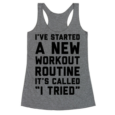 I've Started A New Workout Routine Racerback Tank Top