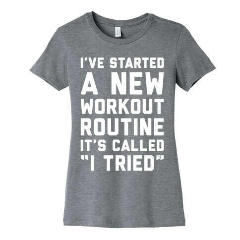 I've Started A New Workout Routine White Print Womens T-Shirt