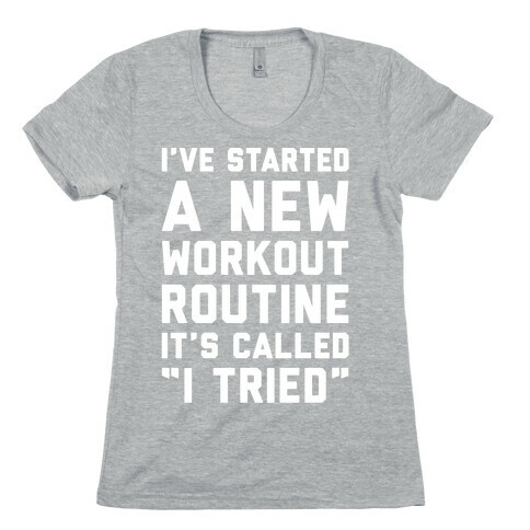 I've Started A New Workout Routine White Print Womens T-Shirt