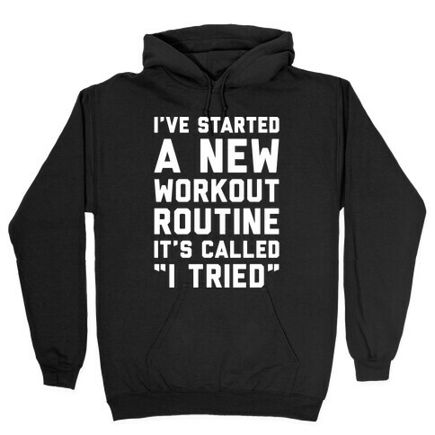 I've Started A New Workout Routine White Print Hooded Sweatshirt