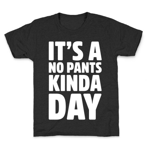 It's A No Pants Kinda Day White Print Kids T-Shirt