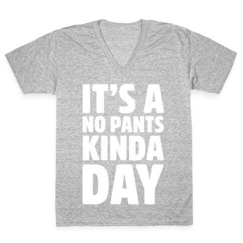 It's A No Pants Kinda Day White Print V-Neck Tee Shirt
