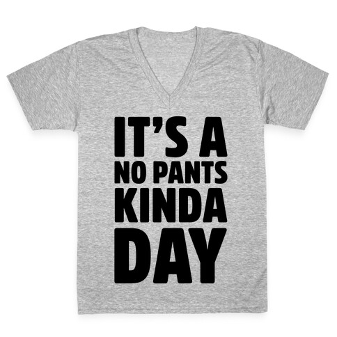 It's A No Pants Kinda Day V-Neck Tee Shirt