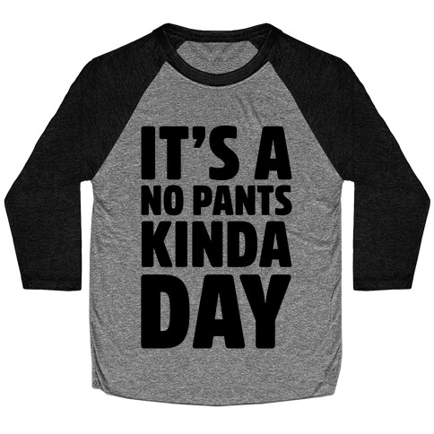 It's A No Pants Kinda Day Baseball Tee