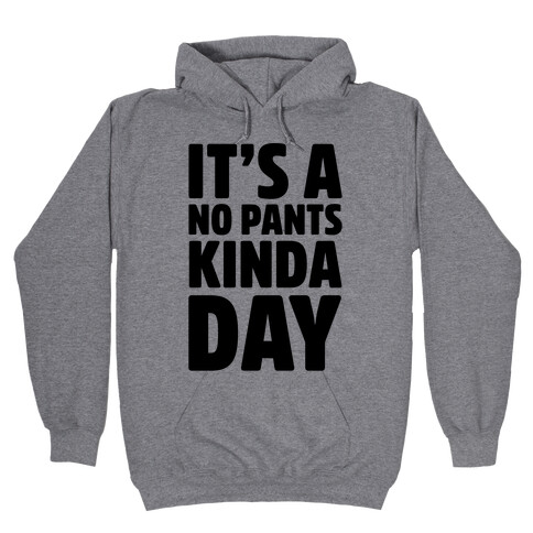 It's A No Pants Kinda Day Hooded Sweatshirt