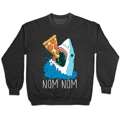 Nom Nom Pizza Shirt Pullover