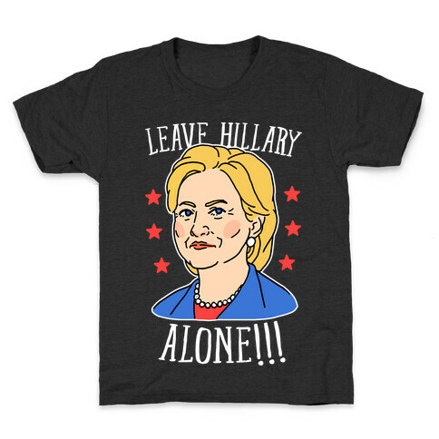 Leave Hillary Alone Kids T-Shirt