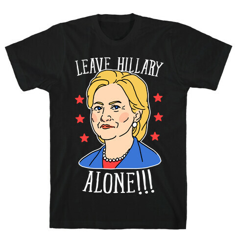 Leave Hillary Alone T-Shirt