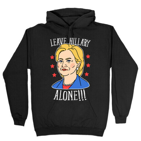 Leave Hillary Alone Hooded Sweatshirt