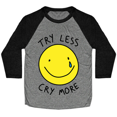 Try Less Cry More Baseball Tee