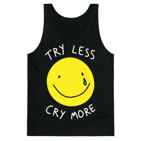 Try Less Cry More Tank Top