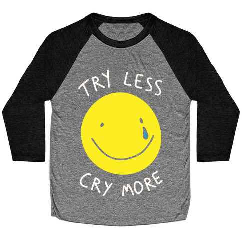 Try Less Cry More Baseball Tee