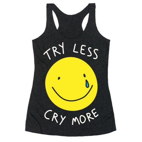 Try Less Cry More Racerback Tank Top
