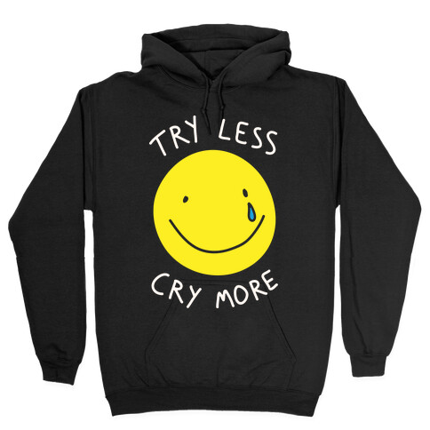 Try Less Cry More Hooded Sweatshirt