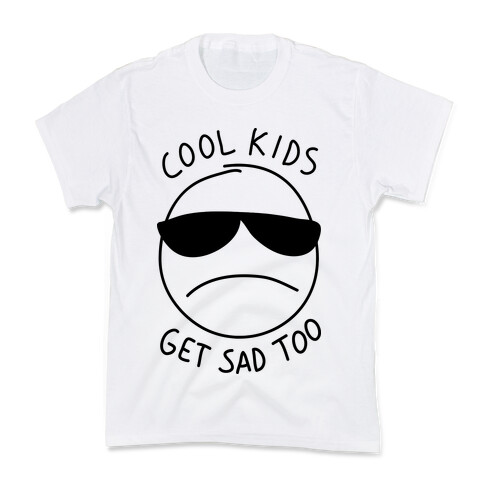 Cool Kids Get Sad Too Kids T-Shirt