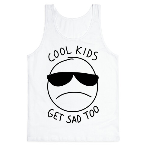 Cool Kids Get Sad Too Tank Top
