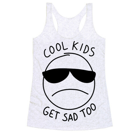 Cool Kids Get Sad Too Racerback Tank Top