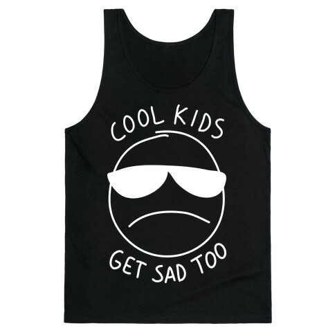 Cool Kids Get Sad Too Tank Top