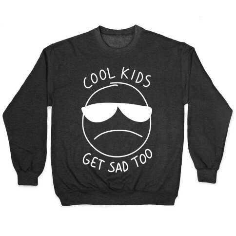 Cool Kids Get Sad Too Pullover