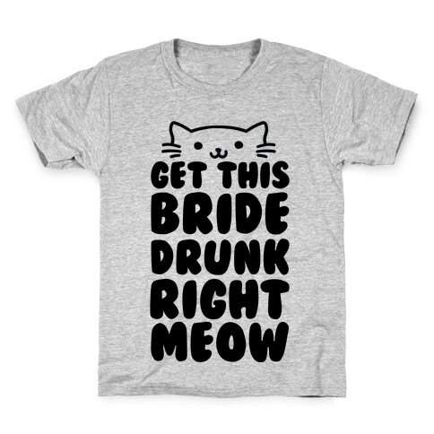 Get This Bride Drunk Right Meow Kids T-Shirt
