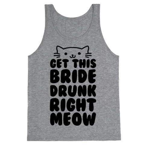 Get This Bride Drunk Right Meow Tank Top