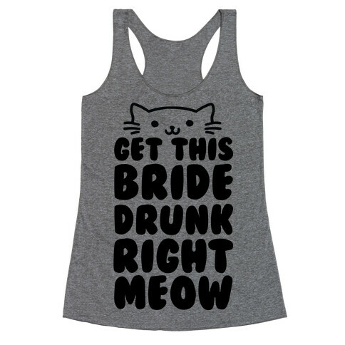 Get This Bride Drunk Right Meow Racerback Tank Top