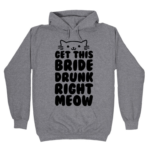 Get This Bride Drunk Right Meow Hooded Sweatshirt