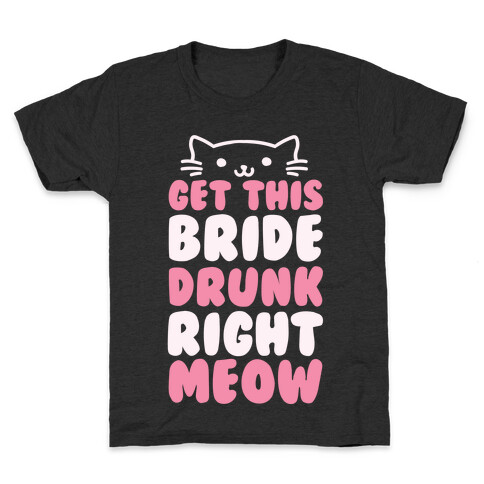 Get This Bride Drunk Right Meow Kids T-Shirt
