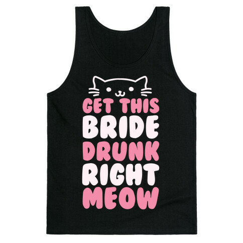 Get This Bride Drunk Right Meow Tank Top