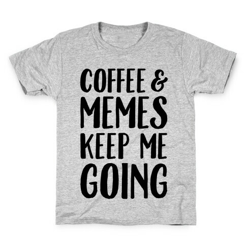 Coffee & Memes Keep Me Going Kids T-Shirt