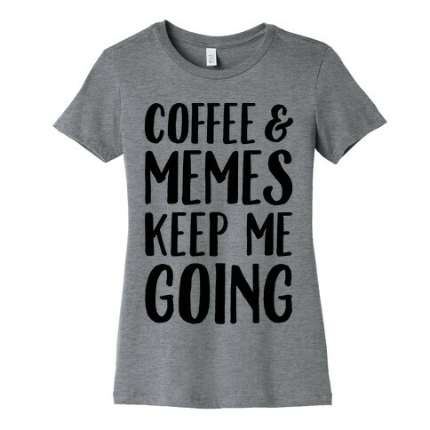 Coffee & Memes Keep Me Going Womens T-Shirt