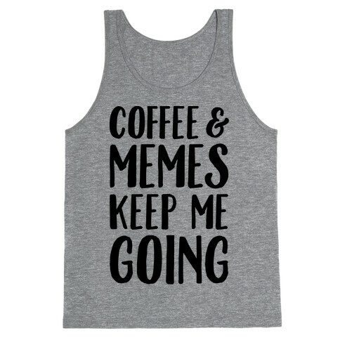 Coffee & Memes Keep Me Going Tank Top