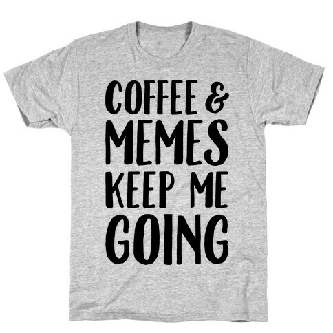 Coffee & Memes Keep Me Going T-Shirt