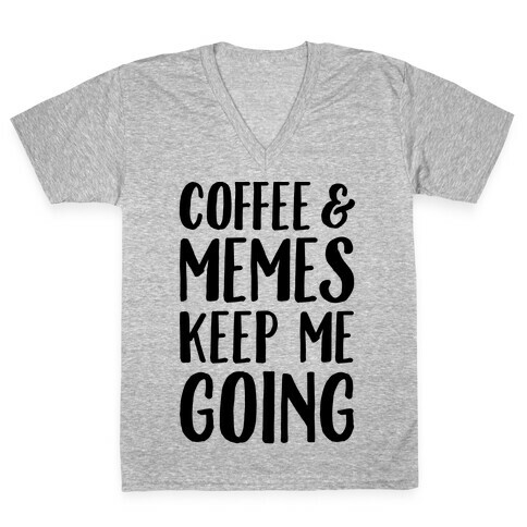 Coffee & Memes Keep Me Going V-Neck Tee Shirt